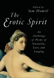 The Erotic Spirit: An Anthology of Poems of Sensuality, Love, and Longing, Hamill, Sam