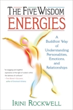 The Five Wisdom Energies: A Buddhist Way of Understanding Personalities, Emotions, and Relationships, Rockwell, Irini