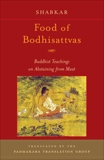 Food of Bodhisattvas: Buddhist Teachings on Abstaining from Meat, Shabkar