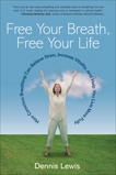 Free Your Breath, Free Your Life: How Conscious Breathing Can Relieve Stress, Increase Vitality, and Help You Live  More Fully, Lewis, Dennis