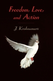 Freedom, Love, and Action, Krishnamurti, J.
