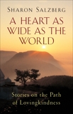 A Heart as Wide as the World: Stories on the Path of Lovingkindness, Salzberg, Sharon