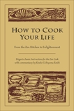 How to Cook Your Life: From the Zen Kitchen to Enlightenment, Roshi, Kosho Uchiyama & Dogen