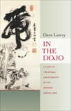 In the Dojo: A Guide to the Rituals and Etiquette of the Japanese Martial Arts, Lowry, Dave