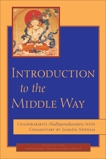 Introduction to the Middle Way: Chandrakirti's Madhyamakavatara with Commentary by Ju Mipham, Chandrakirti