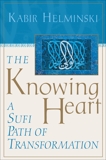 The Knowing Heart: A Sufi Path of Transformation, Helminski, Kabir