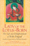 Lady of the Lotus-Born: The Life and Enlightenment of Yeshe Tsogyal, Tsogyal, Yeshe & Changchub, Gyalwa & Nyingpo, N