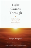 Light Comes Through: Buddhist Teachings on Awakening to Our Natural Intelligence, Kongtrul, Dzigar