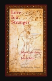 Love is a Stranger, Rumi, Mevlana Jalaluddin