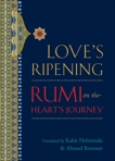 Love's Ripening: Rumi on the Heart's Journey, Rumi, Mevlana Jalaluddin