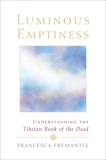 Luminous Emptiness: A Guide to the Tibetan Book of the Dead, Fremantle, Francesca