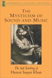 The Mysticism of Sound and Music: The Sufi Teaching of Hazrat Inayat Khan, Khan, Hazrat Inayat