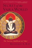 Secret of the Vajra World: The Tantric Buddhism of Tibet, Ray, Reginald A.