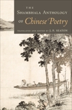 The Shambhala Anthology of Chinese Poetry, Seaton, J.P.