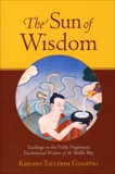 The Sun of Wisdom: Teachings on the Noble Nagarjuna's Fundamental Wisdom of the Middle Way (Na-GAR- joo-na), Gyamtso, Khenpo Tsultrim