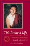 This Precious Life: Tibetan Buddhist Teachings on the Path to Enlightenment, Khandro