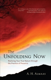 The Unfolding Now: Realizing Your True Nature through the Practice of Presence, Almaas, A. H.