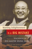 Wanting Enlightenment Is a Big Mistake: Teachings of Zen Master Seung San, Sahn, Seung