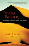 Desert Father: A Journey in the Wilderness with Saint Anthony, Cowan, James