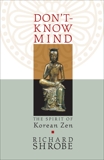 Don't-Know Mind: The Spirit of Korean Zen, Shrobe, Richard