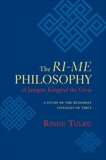 The Ri-me Philosophy of Jamgon Kongtrul the Great: A Study of the Buddhist Lineages of Tibet, Tulku, Ringu