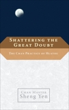 Shattering the Great Doubt: The Chan Practice of Huatou, Yen, Sheng