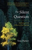 The Silent Question: Meditating in the Stillness of Not-Knowing, Packer, Toni