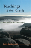 Teachings of the Earth: Zen and the Environment, Loori, John Daido