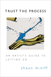 Trust the Process: An Artist's Guide to Letting Go, McNiff, Shaun