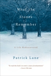 What the Stones Remember: A Life Rediscovered, Lane, Patrick