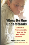 When No One Understands: Letters to a Teenager on Life, Loss, and the Hard Road to Adulthood, Sachs, Brad