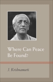 Where Can Peace Be Found?, Krishnamurti, J.