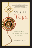 Original Yoga: Rediscovering Traditional Practices of Hatha Yoga, Rosen, Richard