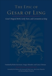 The Epic of Gesar of Ling: Gesar's Magical Birth, Early Years, and Coronation as King, 