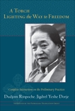 A Torch Lighting the Way to Freedom: Complete Instructions on the Preliminary Practices, Rinpoche, Dudjom