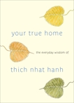 Your True Home: The Everyday Wisdom of Thich Nhat Hanh, Hanh, Thich Nhat