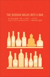 The Buddha Walks into a Bar . . .: A Guide to Life for a New Generation, Rinzler, Lodro