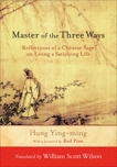 Master of the Three Ways: Reflections of a Chinese Sage on Living a Satisfying Life, Ying-Ming, Hung