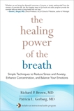 The Healing Power of the Breath: Simple Techniques to Reduce Stress and Anxiety, Enhance Concentration, and Balance Your Emotions, Brown, Richard & Gerbarg, Patricia