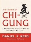 The Essence of Chi-Gung: A Handbook of Basic Forms for Daily Practice, Reid, Daniel P.