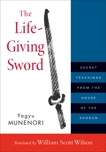 The Life-Giving Sword: Secret Teachings from the House of the Shogun, Munenori, Yagyu