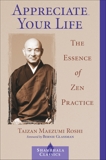 Appreciate Your Life: The Essence of Zen Practice, Maezumi, Taizan