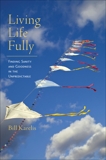 Living Life Fully: Finding Sanity and Goodness in the Unpredictable, Karelis, Bill