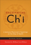 Cultivating Ch'i: A Samurai Physician's Teachings on the Way of Health, Ekiken, Kaibara