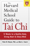 The Harvard Medical School Guide to Tai Chi: 12 Weeks to a Healthy Body, Strong Heart, and Sharp Mind, Wayne, Peter