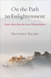 On the Path to Enlightenment: Heart Advice from the Great Tibetan Masters, Ricard, Matthieu