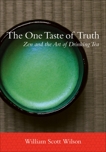 The One Taste of Truth: Zen and the Art of Drinking Tea, Wilson, William Scott