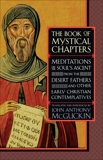 The Book of Mystical Chapters: Meditations on the Soul's Ascent, from the Desert Fathers and Other Early Christ ian Contemplatives, McGuckin, John Anthony