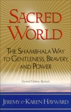 Sacred World: The Shambhala Way to Gentleness, Bravery, and Power, Hayward, Jeremy & Hayward, Karen