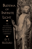 Buddha of Infinite Light: The Teachings of Shin Buddhism, the Japanese Way of Wisdom and Compassion, Suzuki, Daisetz T.